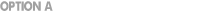 Option A